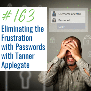 Eliminating the Frustration with Passwords with Tanner Applegate